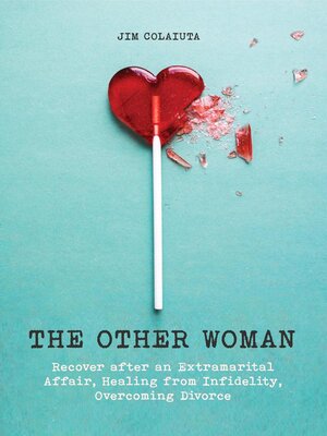 cover image of The Other Woman Recover after an Extramarital Affair, Healing from Infidelity, Overcoming Divorce